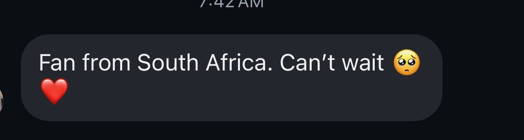 Message: Fan from South Africa. Can't wait