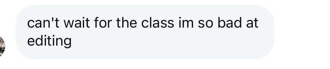 Message: can't wait for the class im so bad at editing